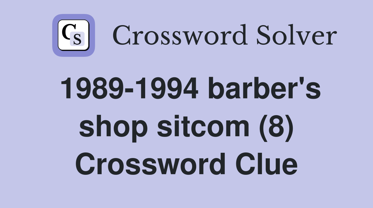 19891994 barber's shop (8) Crossword Clue Answers Crossword